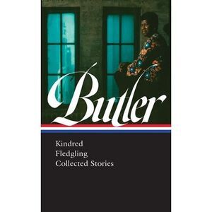 Octavia E. Butler: Kindred, Fledgling, Collected Stories (Loa #338) -- Octavia B